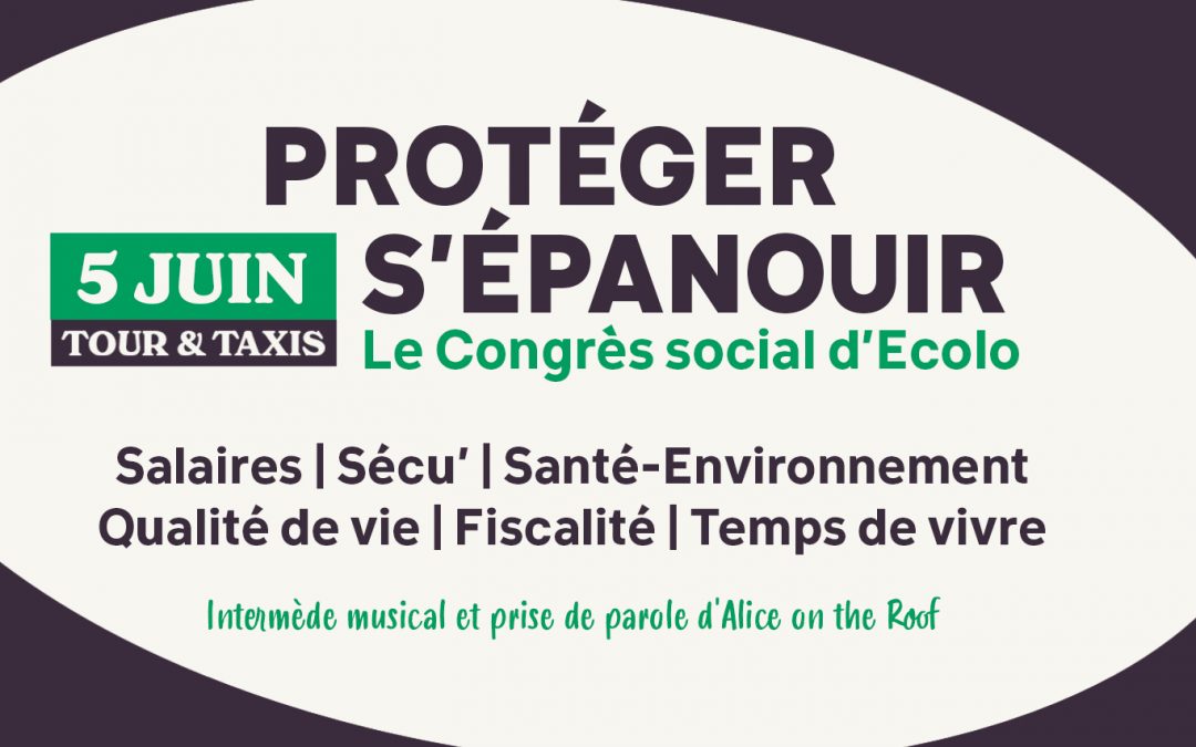 Rejoignez-nous le 5 juin au congrès social d’Ecolo à Tour et Taxi